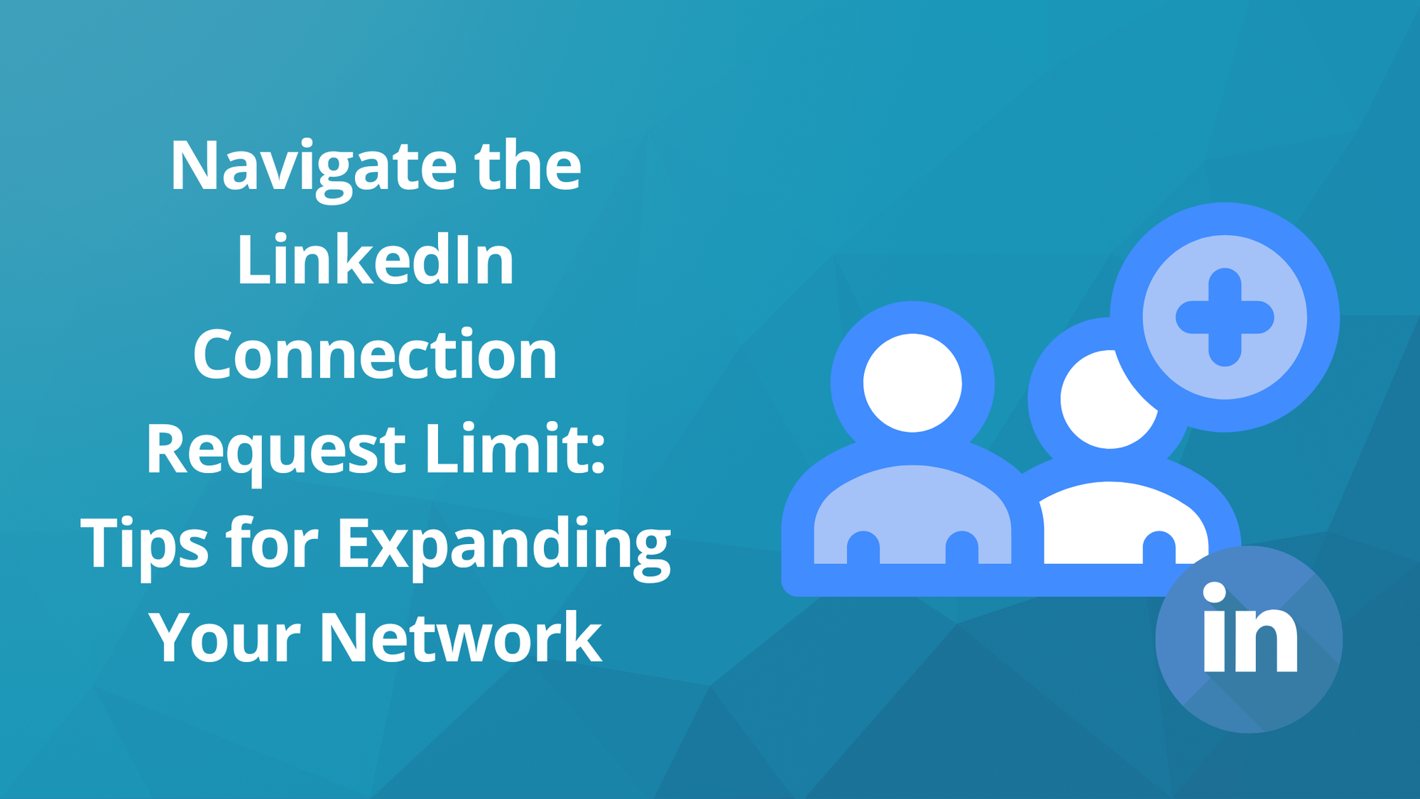 Navigate the LinkedIn Connection Request Limit: Tips for Expanding Your Network