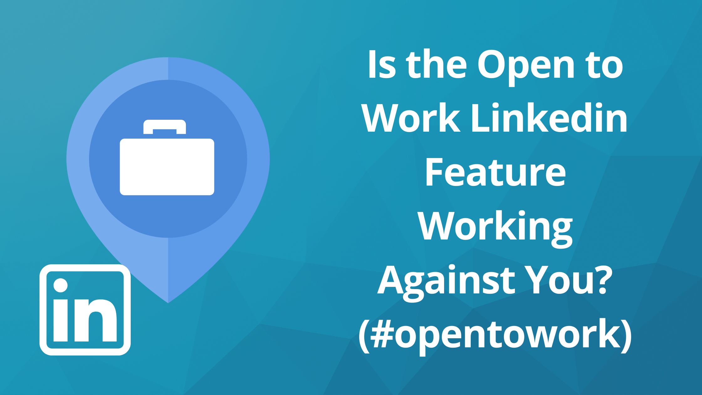 is-the-open-to-work-linkedin-feature-working-against-you-opentowork