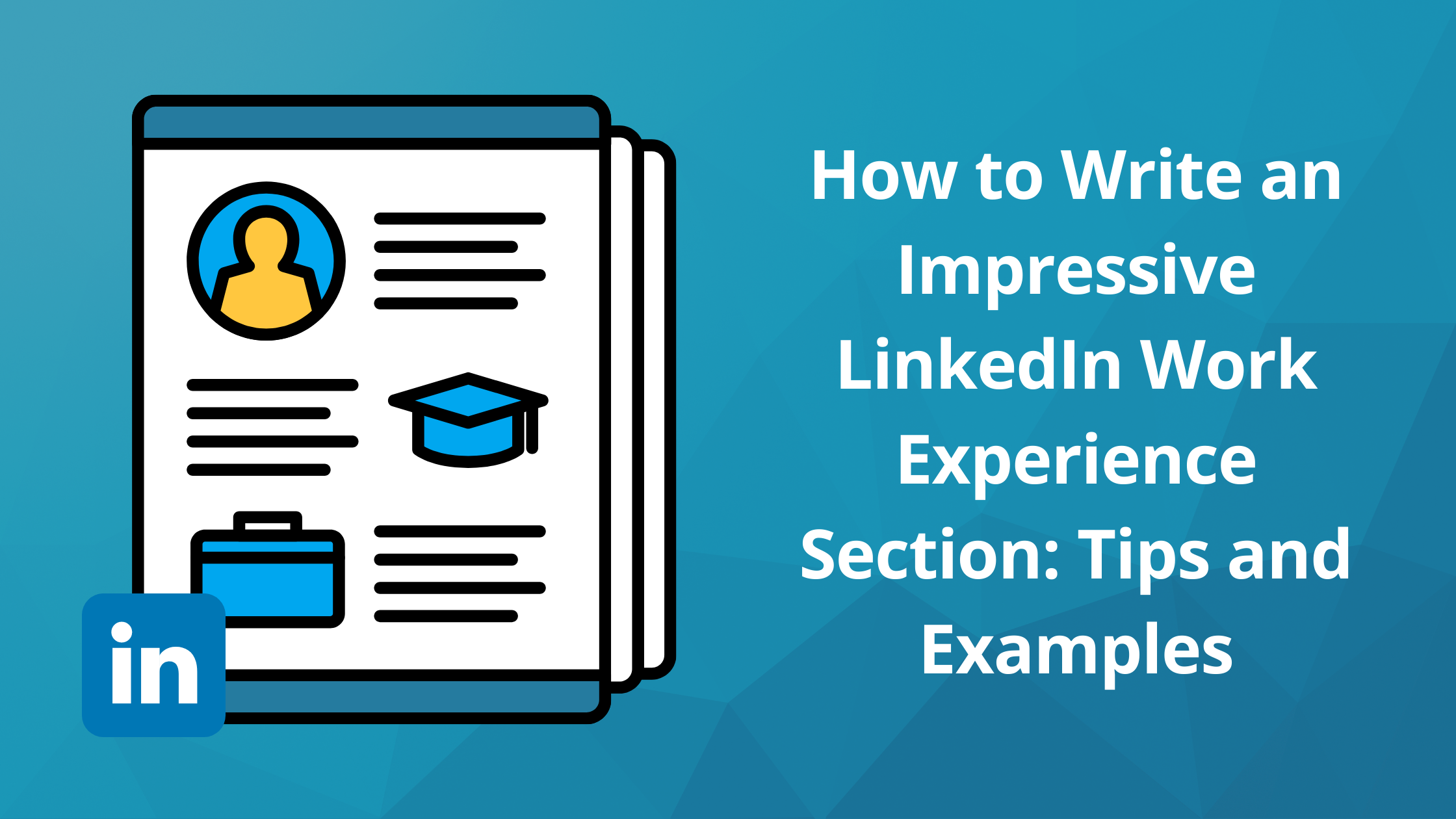 How To Write An Impressive LinkedIn Work Experience Section Tips And 