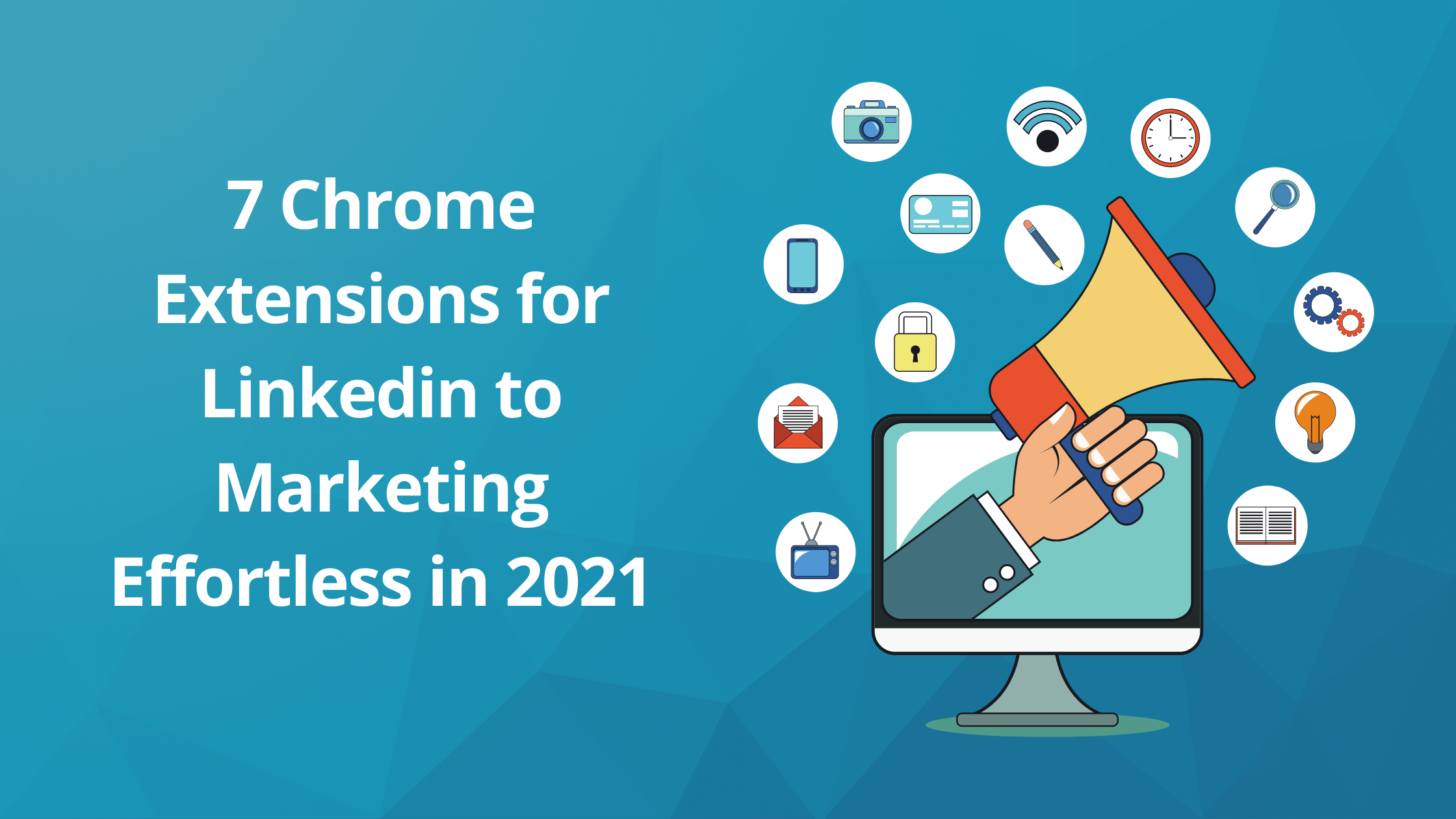 7 Chrome Extensions for Linkedin to Marketing Effortless in 2021