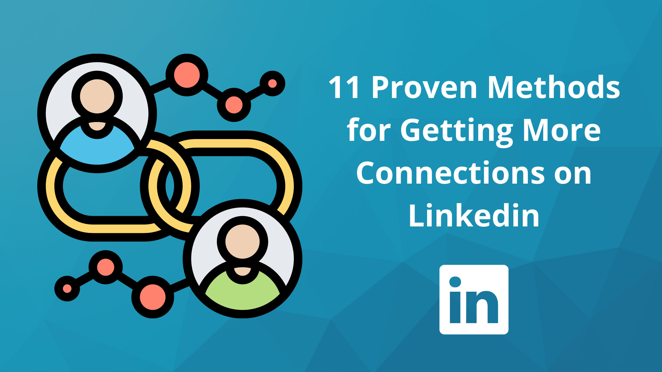 11 Proven Methods for Getting More Connections on Linkedin
