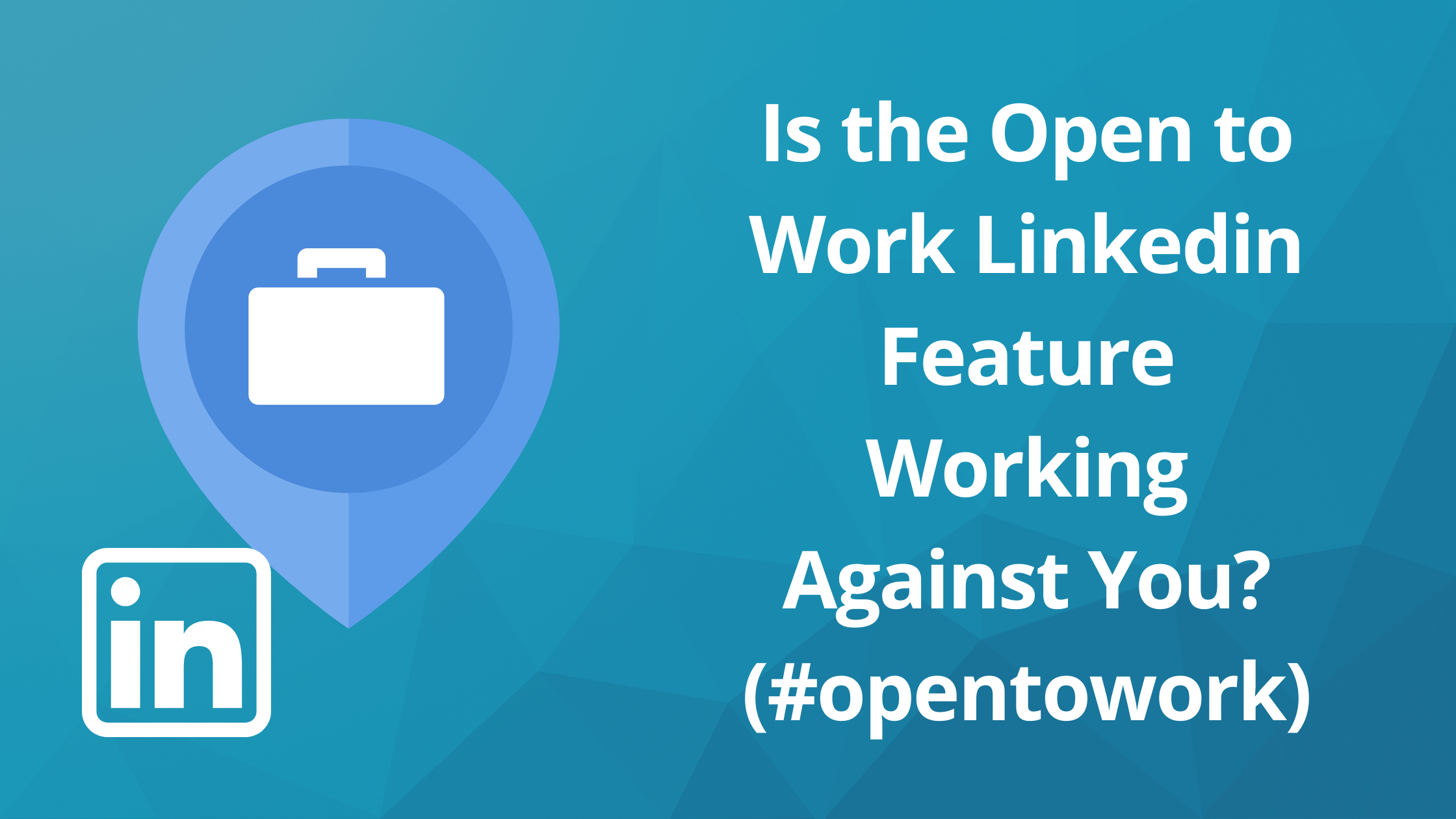Is the Open to Work Linkedin Feature Working Against You? (#opentowork)