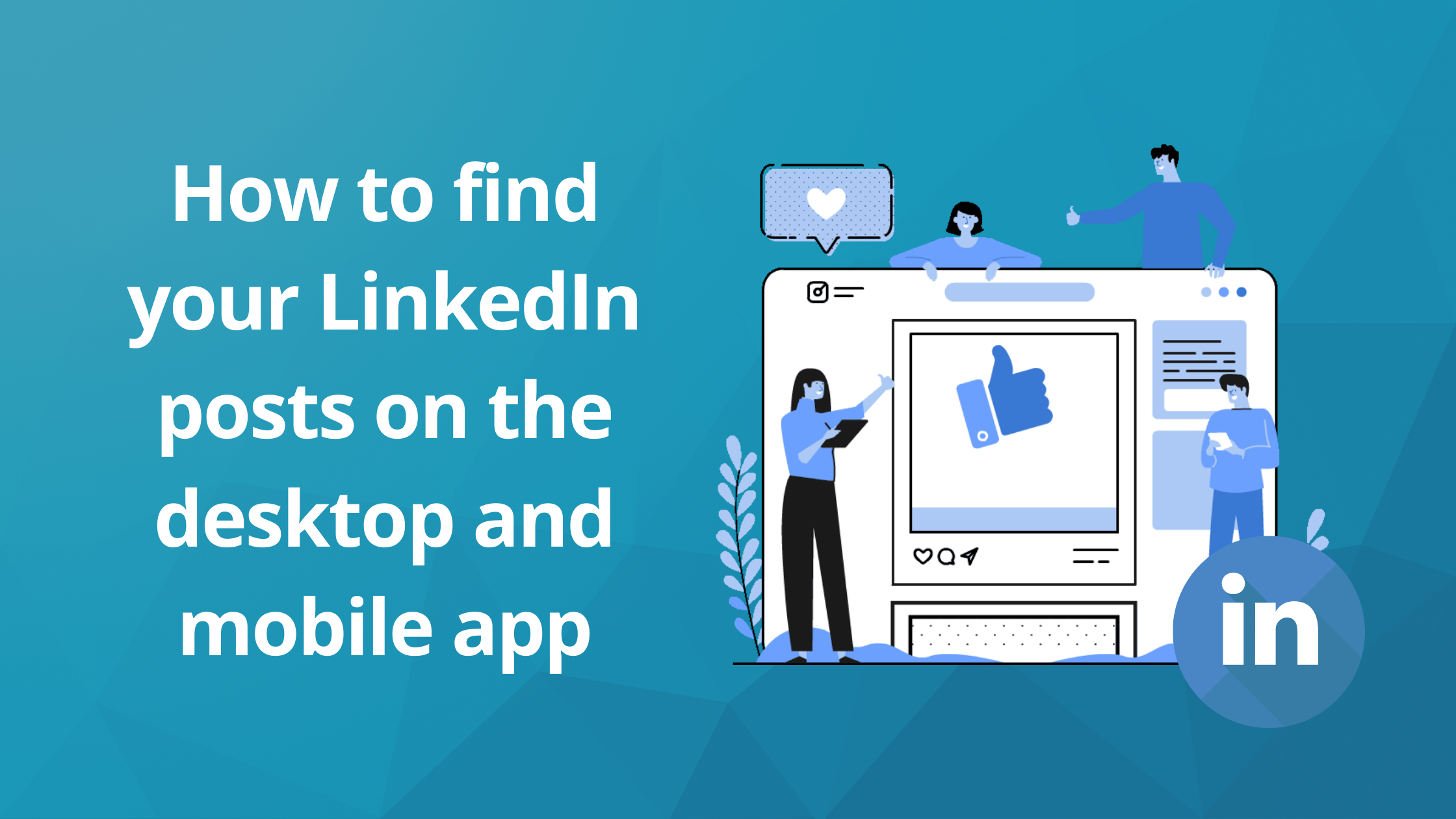 How to find your LinkedIn posts on the desktop and mobile app