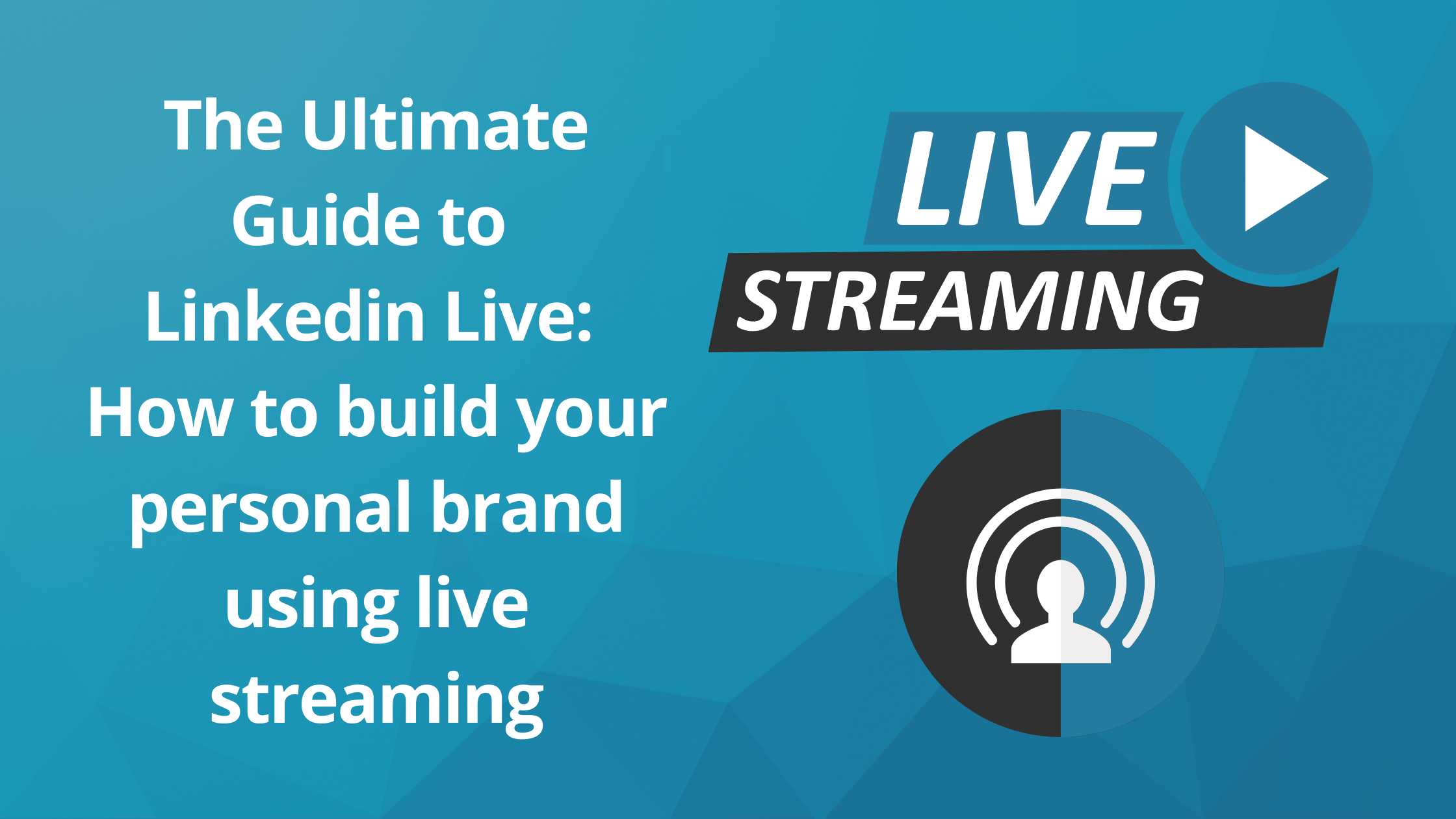 How to Apply for LinkedIn Live: The Ultimate Guide to Building Your Personal Brand Using Live Streaming