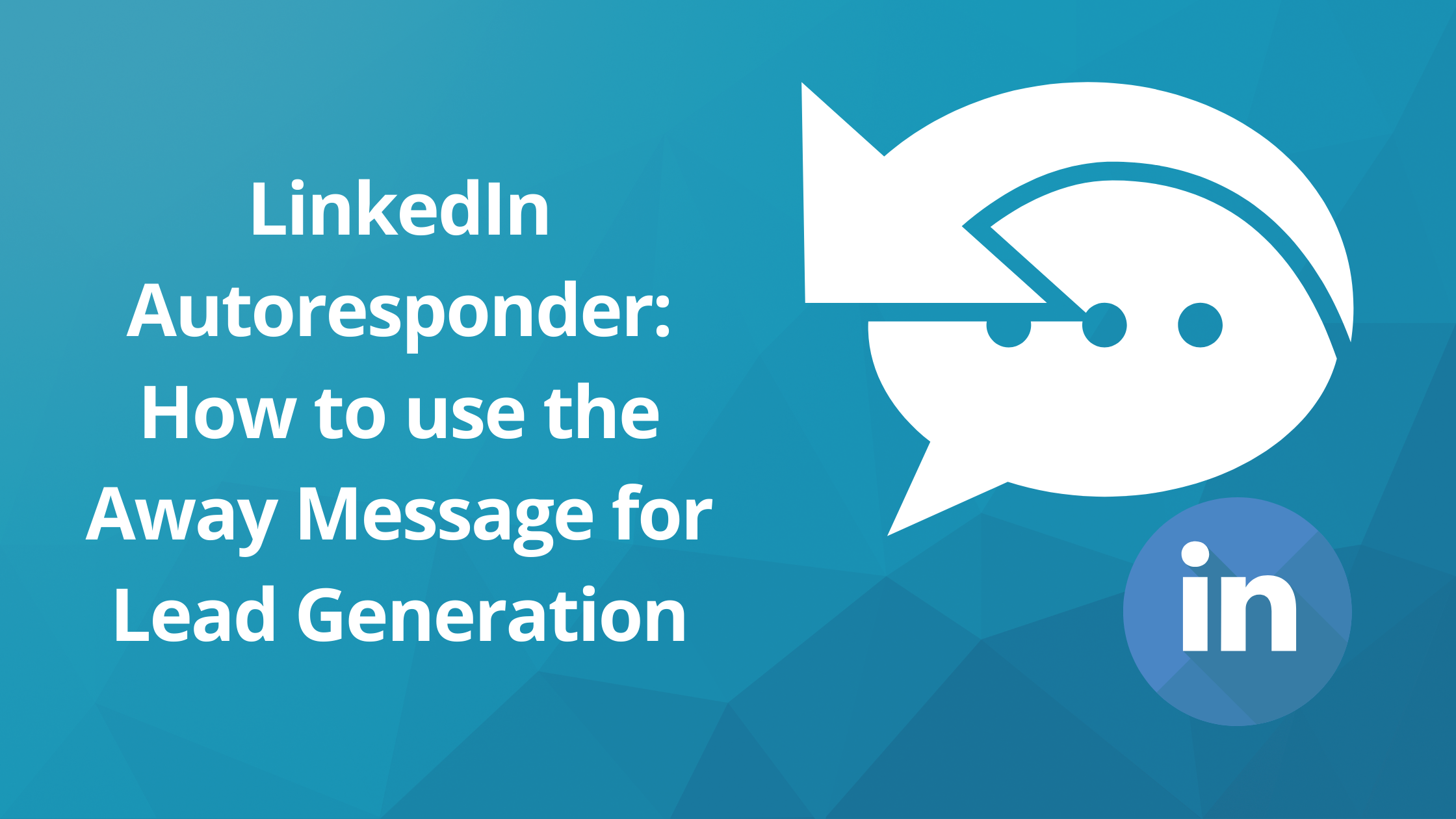 LinkedIn Autoresponder: How to use the Away Message for Lead Generation