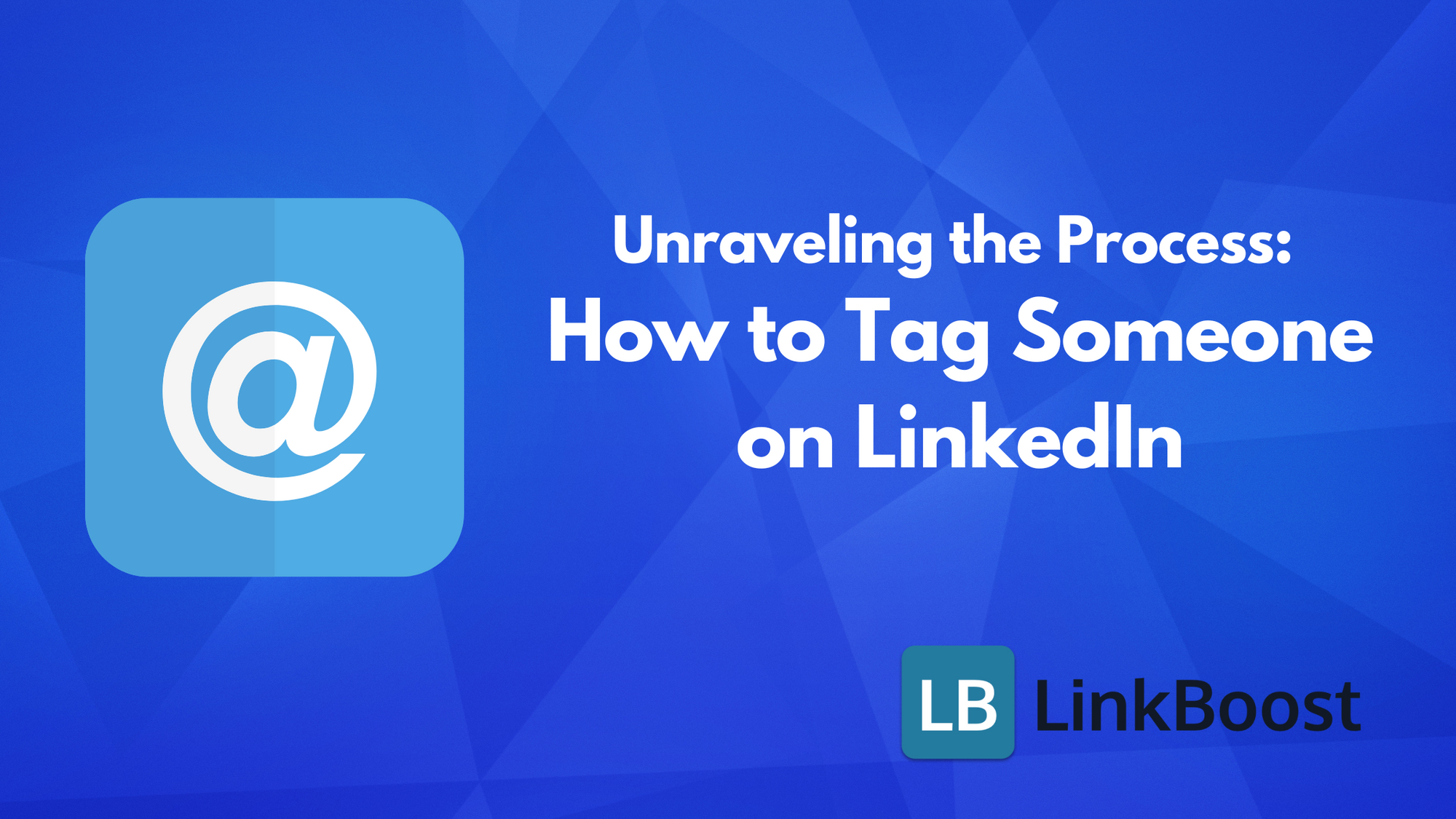 Unraveling the Process: How to Tag Someone on LinkedIn