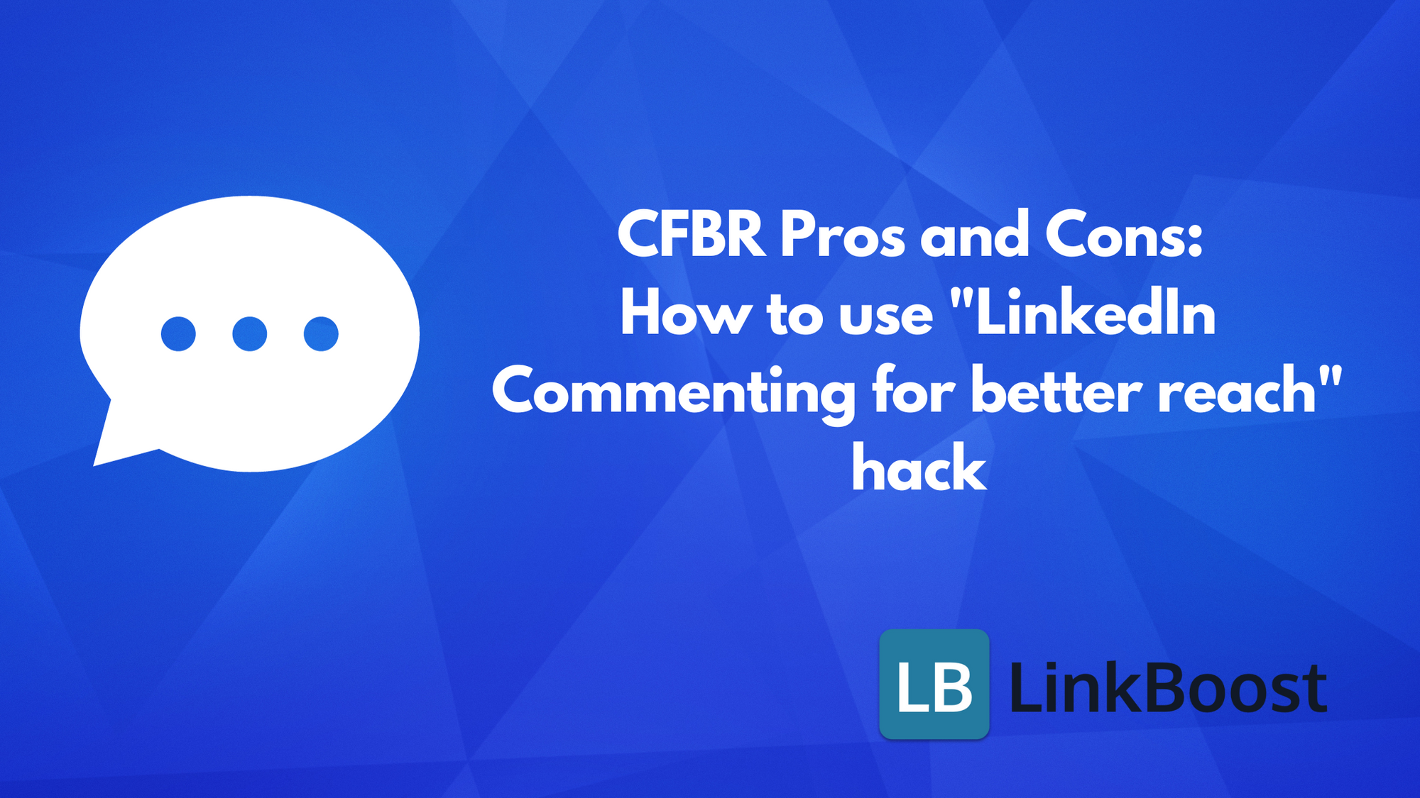 CFBR Pros and Cons: How to use "LinkedIn Commenting for better reach" hack