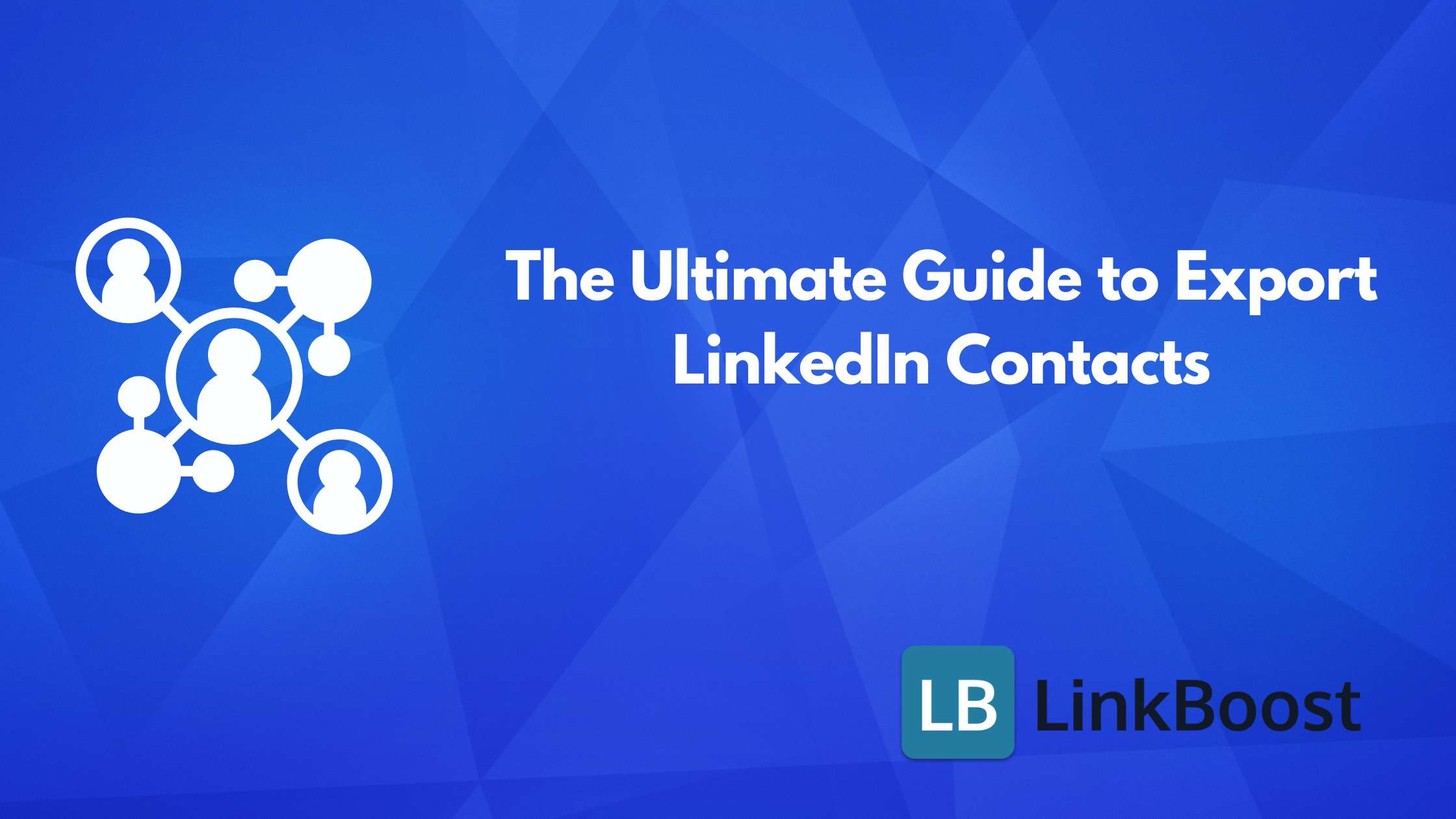 The Ultimate Guide to Export LinkedIn Contacts: Unlock Your Network's Full Potential