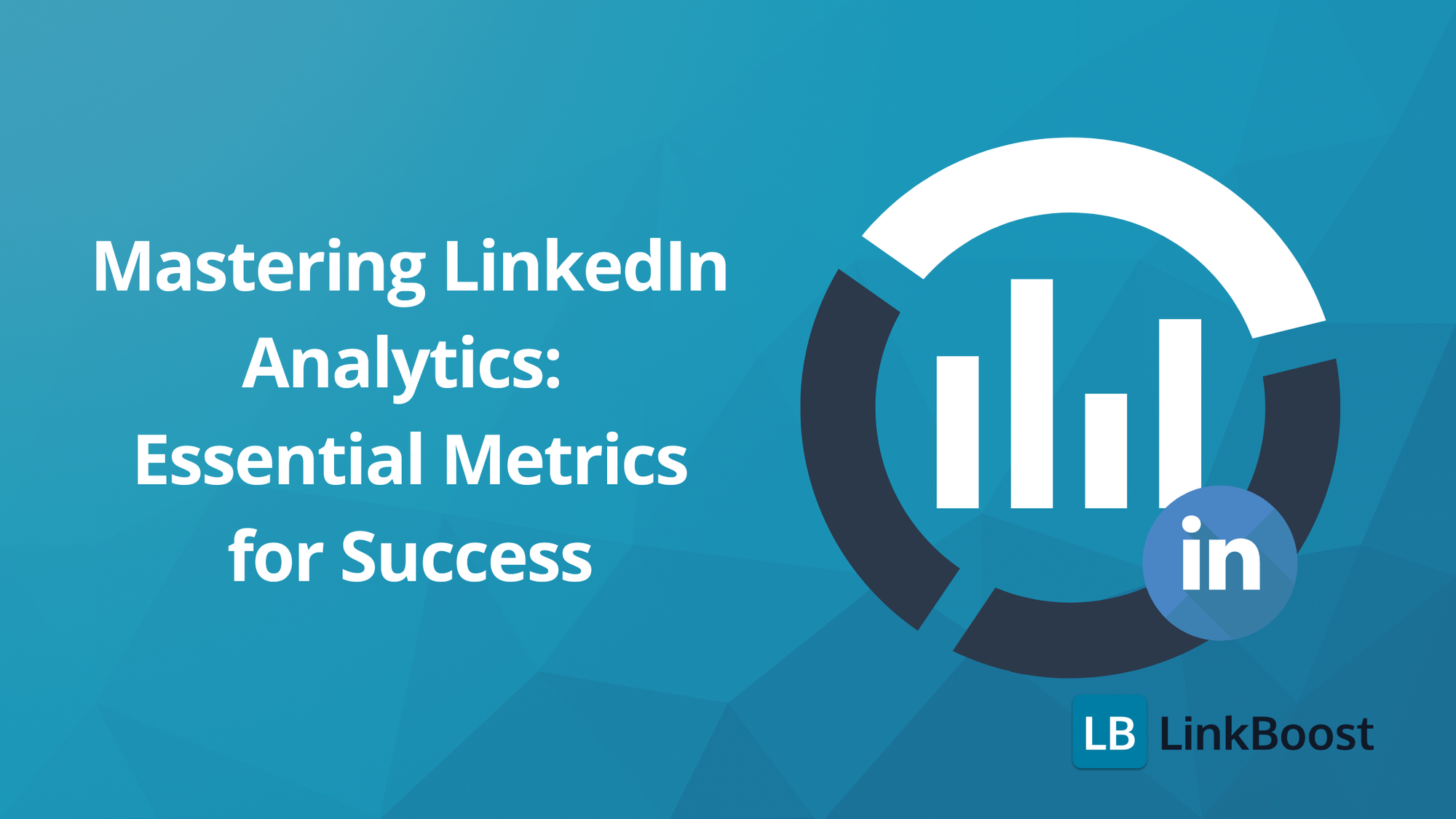 Mastering LinkedIn Analytics: Essential Metrics for Success