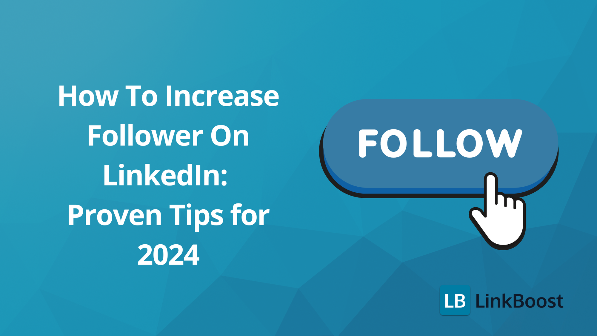 How To Increase Follower On LinkedIn: Proven Tips for 2024