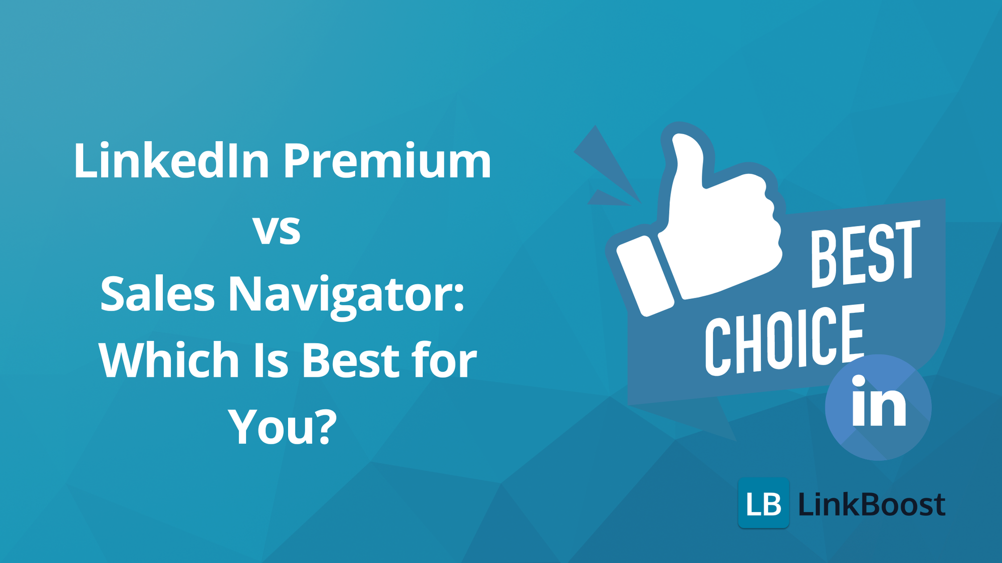 LinkedIn Premium vs Sales Navigator: Which Is Best for You?