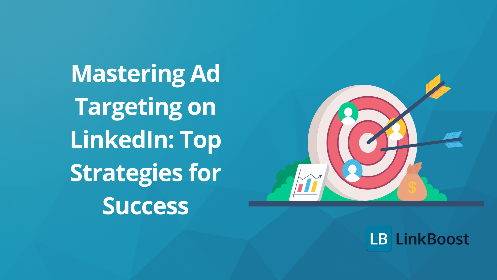 Mastering Ad Targeting on LinkedIn: Top Strategies for Success