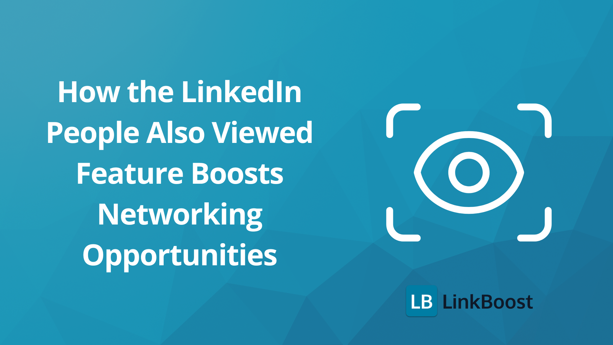 How the LinkedIn People Also Viewed Feature Boosts Networking Opportunities