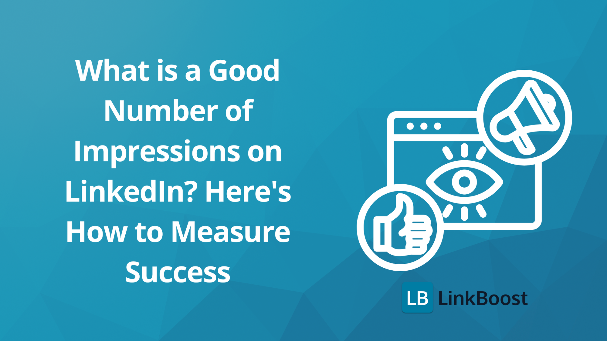 What is a Good Number of Impressions on LinkedIn? Here's How to Measure Success