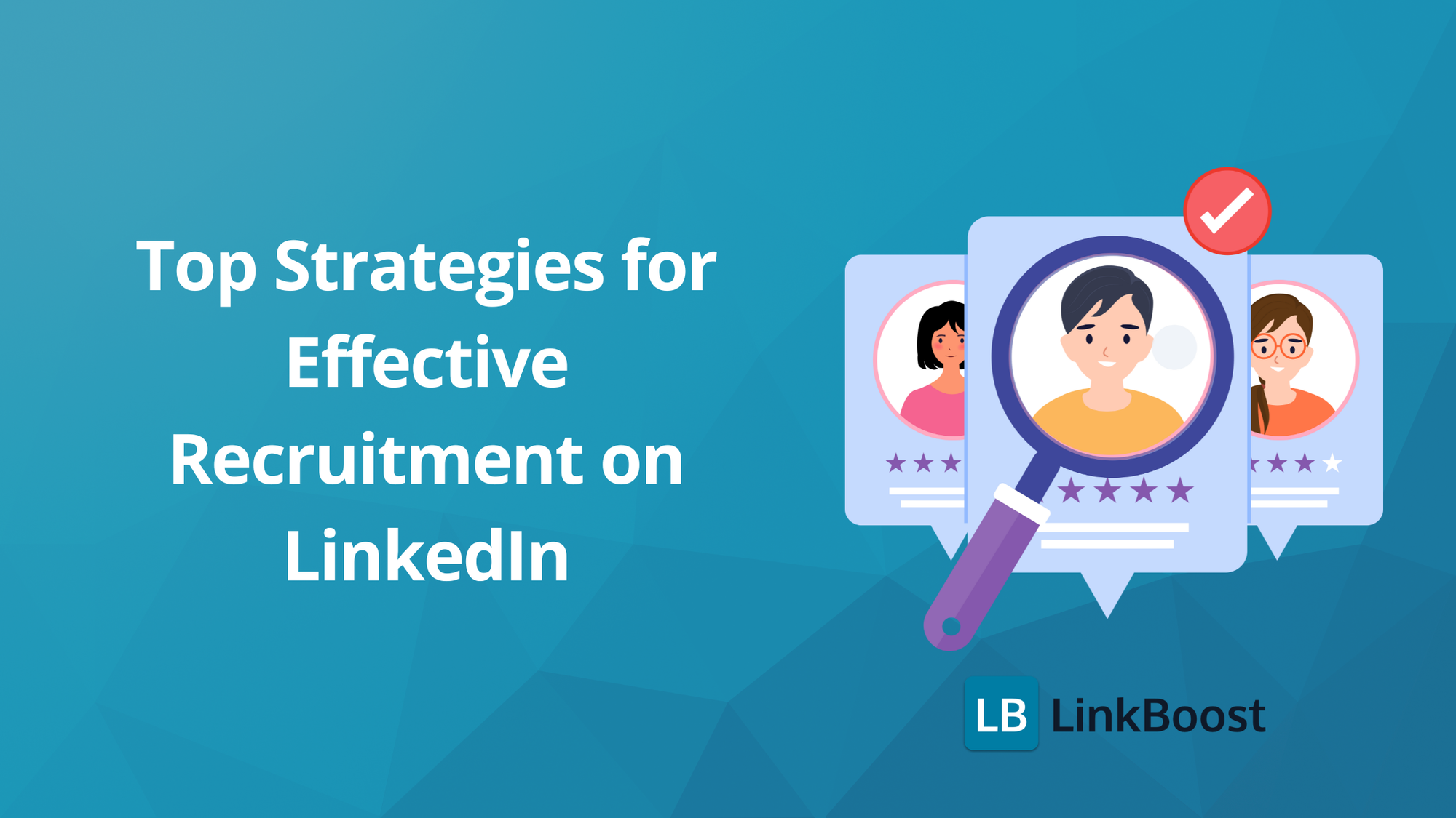 Top Strategies for Effective Recruitment on LinkedIn