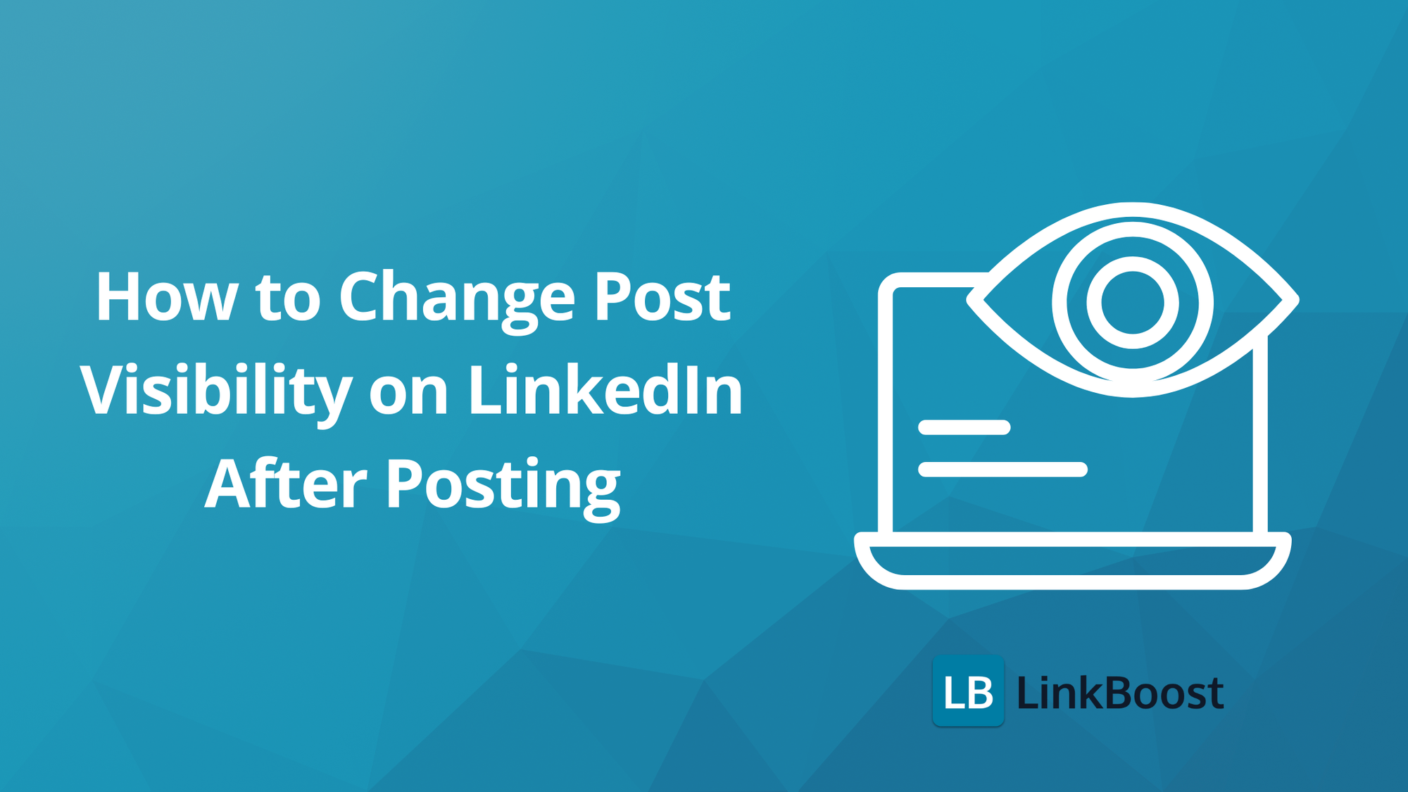 Best Practices for How to Change Post Visibility on LinkedIn After Posting