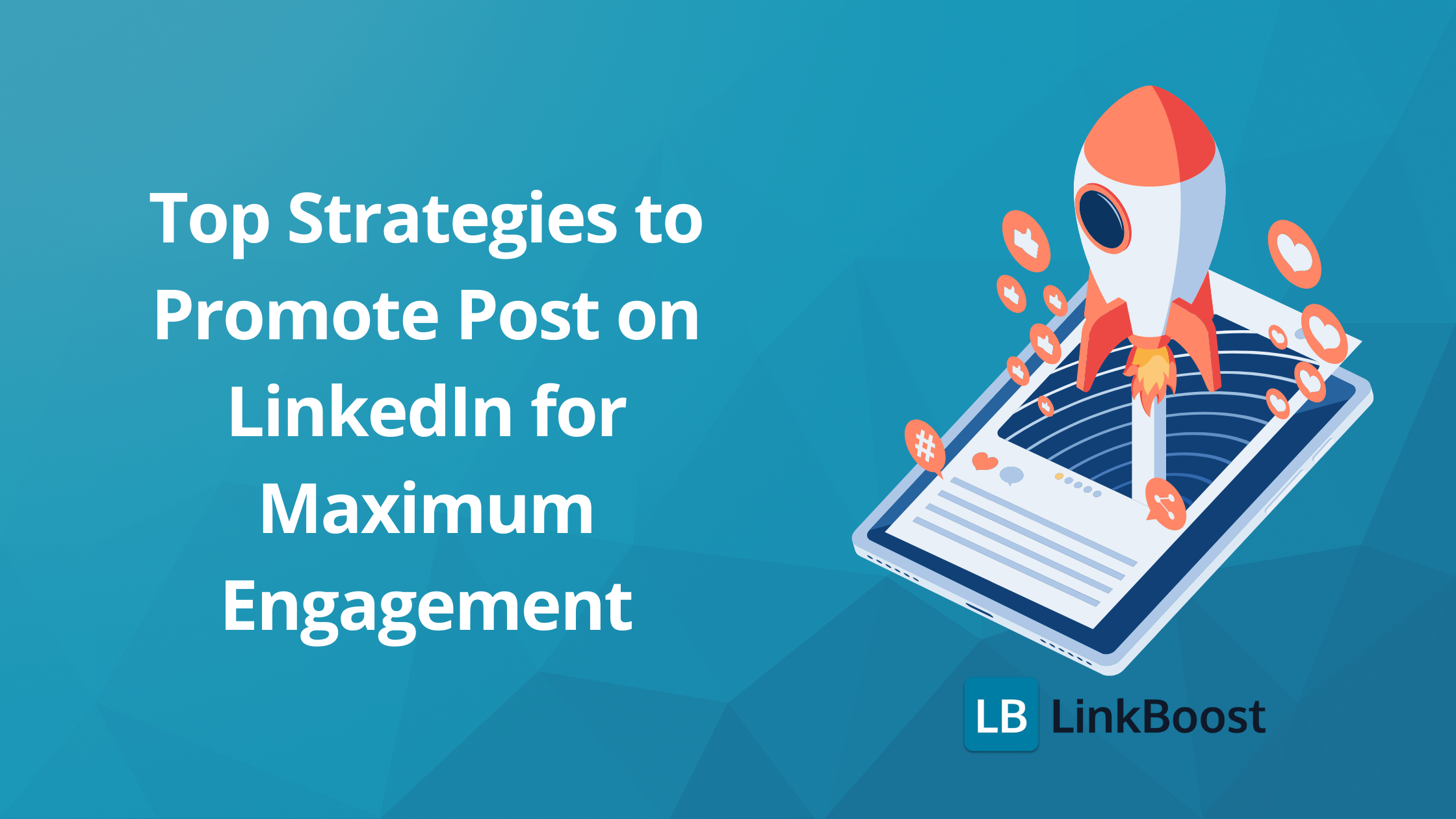 Top Strategies to Promote Post on LinkedIn for Maximum Engagement