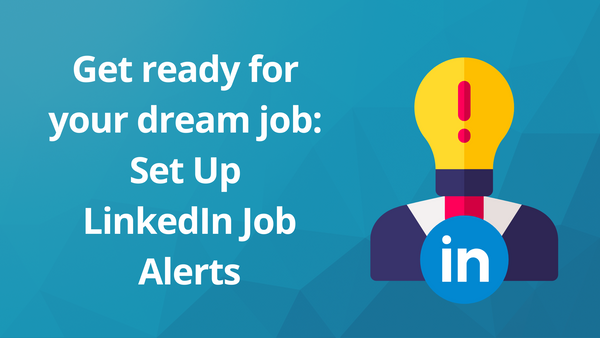 Get ready for your dream job: Set Up LinkedIn Job Alerts