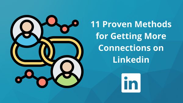11 Proven Methods for Getting More Connections on Linkedin