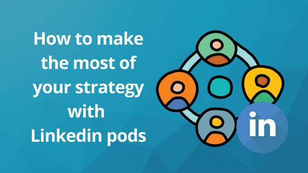 Making the Most of Your Strategy with Engagement Pods LinkedIn