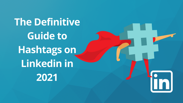 The Definitive Guide to Hashtags on Linkedin in 2021