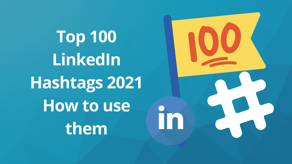 Top 100 LinkedIn Hashtags 2021: How to use them
