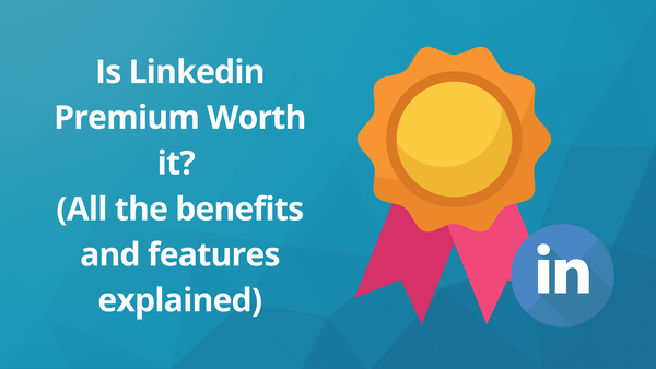 Is Linkedin Premium Worth it? (All the benefits and features explained)