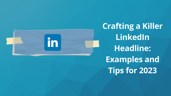 Crafting a Killer LinkedIn Headline: Examples and Tips for 2023