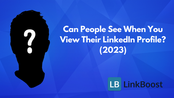 Can People See When You View Their LinkedIn Profile? (2023 Update)