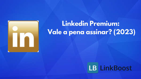 LinkedIn Premium: Vale a pena assinar? (2023)