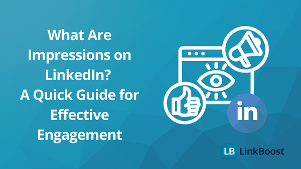 What Are Impressions on LinkedIn? A Quick Guide for Effective Engagement