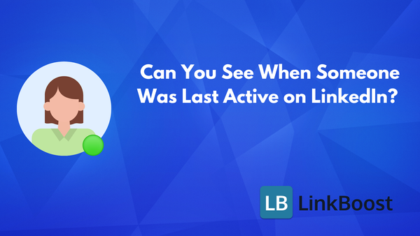 Can You See When Someone Was Last Active on LinkedIn? Here's How!