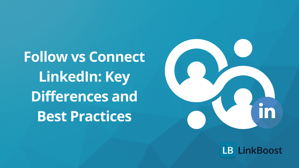 Follow vs Connect LinkedIn: Key Differences and Best Practices