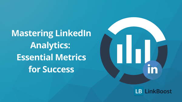 Mastering LinkedIn Analytics: Essential Metrics for Success