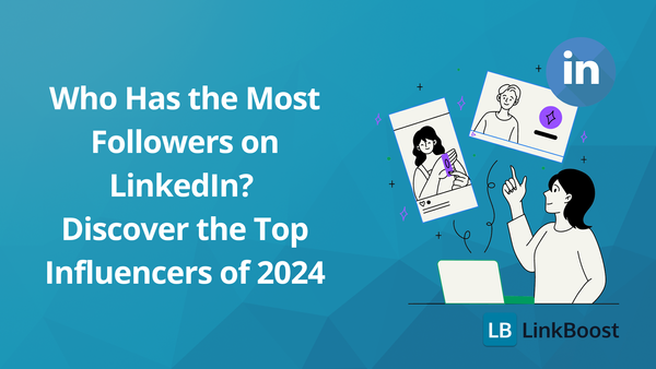 Who Has the Most Followers on LinkedIn? Discover the Top Influencers of 2024