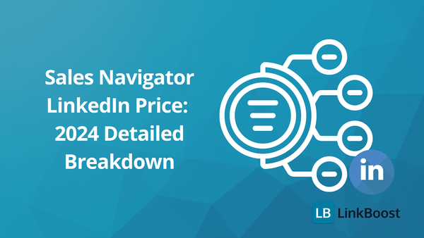 LinkedIn Sales Navigator Pricing: 2024 Detailed Breakdown