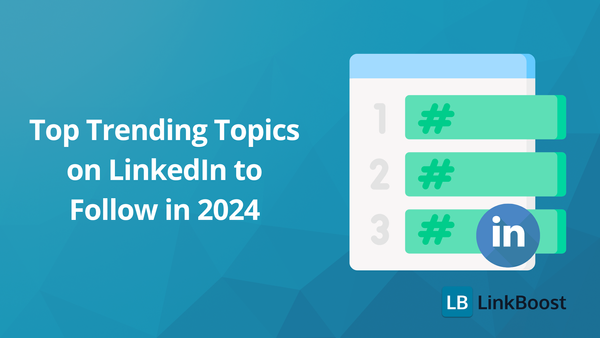 Top Trending Topics on LinkedIn to Follow in 2024