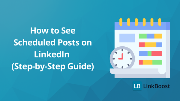 How to See Scheduled Posts on LinkedIn (Step-by-Step Guide)