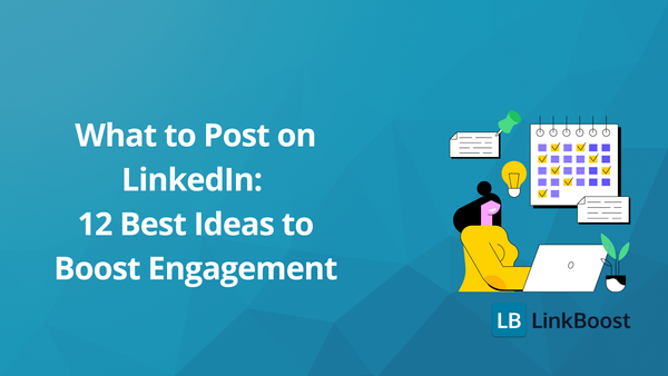 What to Post on LinkedIn: 12 Best Ideas to Boost Engagement