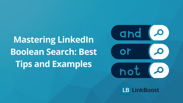 Mastering LinkedIn Boolean Search: Best Tips and Examples