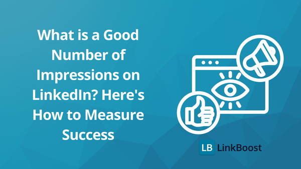 What is a Good Number of Impressions on LinkedIn? Here's How to Measure Success