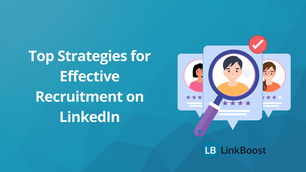 Top Strategies for Effective Recruitment on LinkedIn